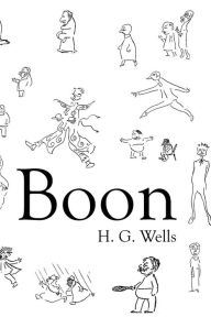 Title: Boon: The Mind of the Race, The Wild Asses of the Devil, and The Last Trump, Author: H. G. Wells