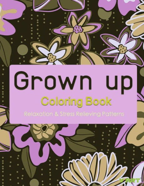Grown Up Coloring Book 8: Coloring Books for Grownups : Stress Relieving Patterns