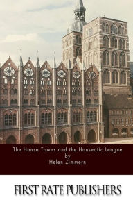 Title: The Hansa Towns and the Hanseatic League, Author: Helen Zimmern