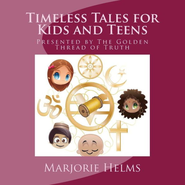 Timeless Tales for Kids and Teens: Presented by The Golden Thread of Truth