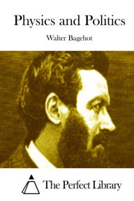 Title: Physics and Politics, Author: Walter Bagehot