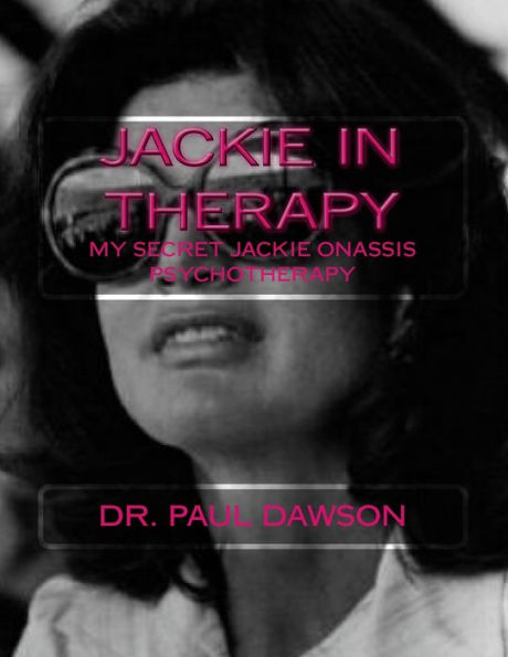 JACKIE In THERAPY: My Secret Jackie Onassis Psychotherapy