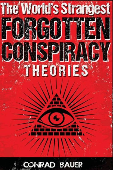 The World's Strangest Forgotten Conspiracy Theories