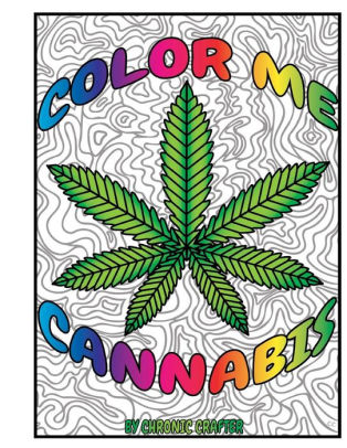 Color Me Cannabis Marijuana Themed Coloring Book By Chronic Crafter Paperback Barnes Noble