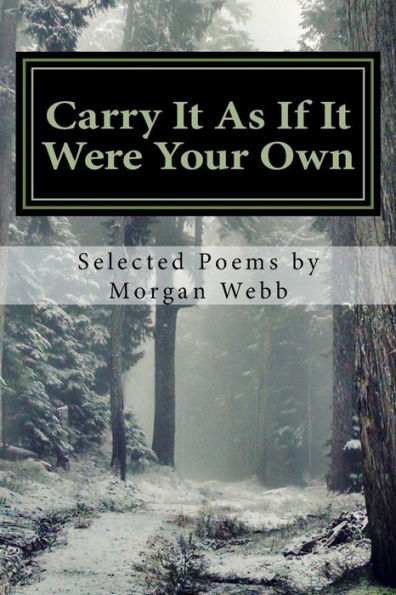 Carry It As If It Were Your Own: Selected Poems by Morgan Webb