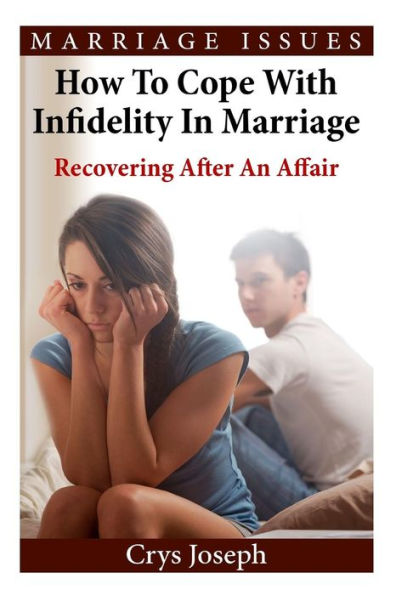 How To Cope With Infidelity In Marriage: Recovering After An Affair