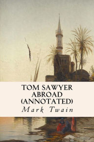 Title: Tom Sawyer Abroad (annotated), Author: Mark Twain