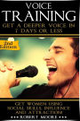 Voice Training: Get A Deeper Voice In 7 Days Or Less! Get Women Using Power, Influence & Attraction!