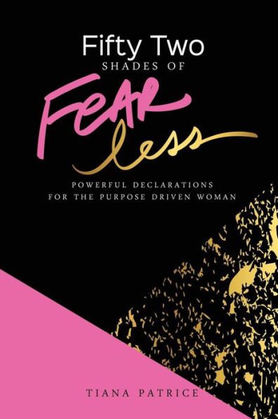 Fifty Two Shades Of Fearless: Powerful Declarations For The Purpose Driven Woman