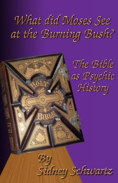 What Did Moses See at the Burning Bush?: The Bible as Psychic History