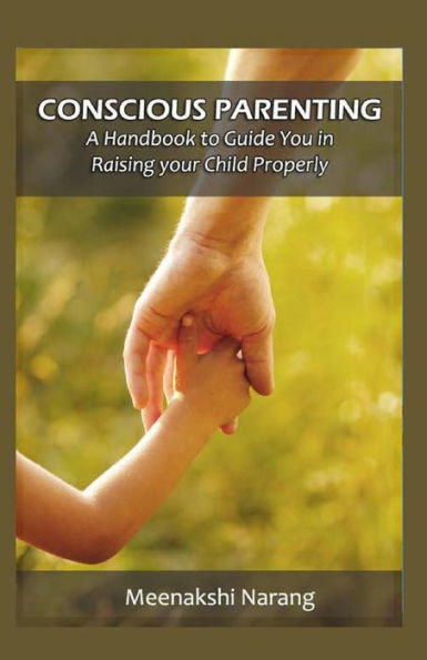 Conscious Parenting: A Handbook to Raising your Child Properly