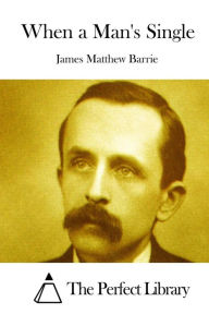 Title: When a Man's Single, Author: J. M. Barrie