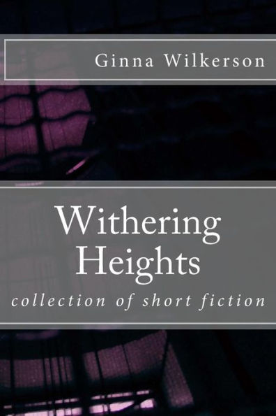 Withering Heights: collection of short fiction