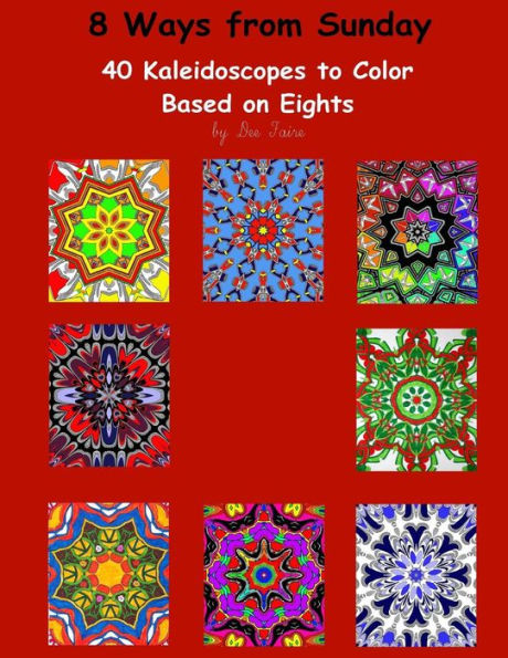 8 Ways from Sunday: 40 Kaleidoscopes to Color Based on Eights