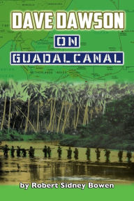 Title: Dave Dawson on Guadalcanal, Author: Robert Sidney Bowen