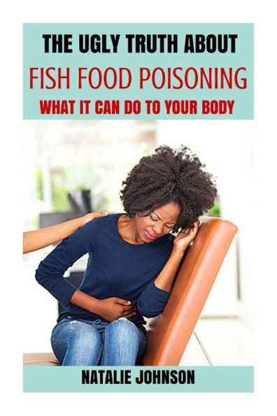 The Ugly Truth About Fish Food Poisoning: What It Can Do To Your Body