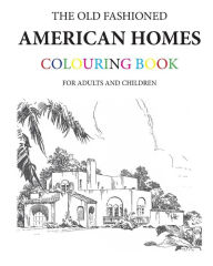 Title: The Old Fashioned American Homes Colouring Book, Author: Hugh Morrison