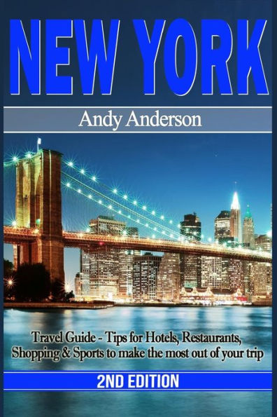 New York: Travel Guide - Tips for Hotels, Restaurants, Shopping & Sports to Make the Most Out of Your Trip