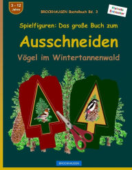 Title: BROCKHAUSEN Bastelbuch Bd. 3 - Spielfiguren: Das große Buch zum Ausschneiden: Vögel im Weihnachtsbaumwald, Author: Dortje Golldack