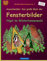 Title: BROCKHAUSEN Bastelbuch Bd. 5 - Ausschneiden: Das große Buch der Fensterbilder: Vögel im Weihnachtsbaumwald, Author: Dortje Golldack