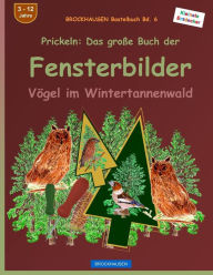 Title: BROCKHAUSEN Bastelbuch Bd. 6 - Prickeln: Das grosse Buch der Fensterbilder: Vögel im Weihnachtsbaumwald, Author: Dortje Golldack