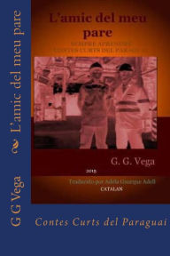 Title: L?amic del meu pare: Contes Curts del Paraguai, Author: Adela Guarque Adell