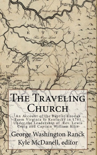 The Traveling Church: An Account of the Baptist Exodus From Virginia to Kentucky in 1781 Under the Leadership of Rev. Lewis Craig and Captain William Ellis