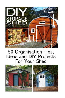 Diy Storage Shed 50 Organisation Tips Ideas And Diy Projects For Your Shed Woodworking Basics Diy Shed Woodworking Projects Chicken Coop Plans