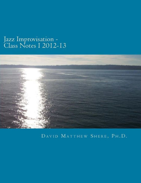 Jazz Improvisation Class Notes I 2012-13