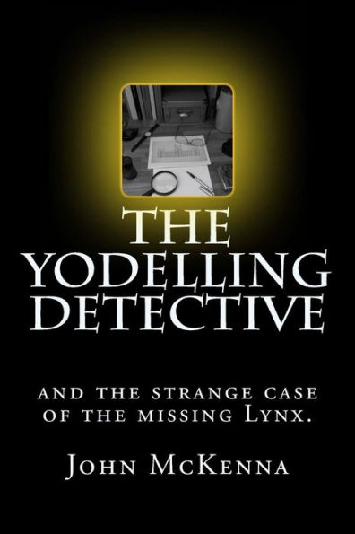 The Yodelling Detective: and the strange case of the missing lynx