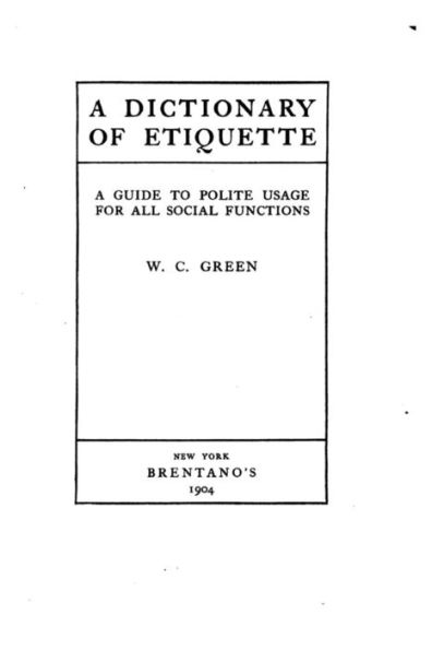 A Dictionary of Etiquette, A Guide to Polite Usage for All Social Functions