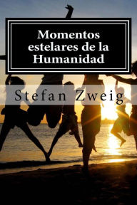 Title: Momentos estelares de la Humanidad, Author: Stefan Zweig