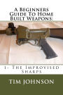 A Beginners Guide To Home Built Weapons: 1- The Improvised Sharps