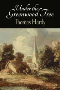 Title: Under the Greenwood Tree, Author: Thomas Hardy