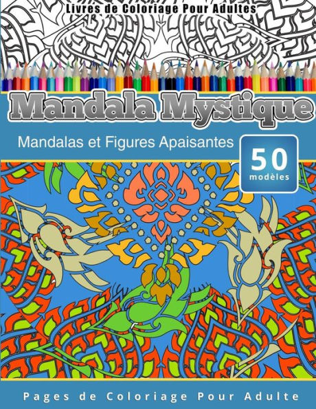 Livres de Coloriage Pour Adultes Mandala Mystique: Mandalas et Figures Apaisantes Pages de Coloriage Pour Adulte