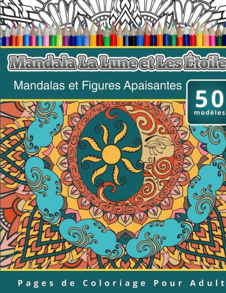 Livres de Coloriage Pour Adultes Mandala La Lune et Les Étoiles: Mandalas et Figures Apaisantes Pages de Coloriage Pour Adulte