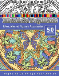 Title: Livres de Coloriage Pour Adultes Mandala Papillons: Mandalas et Figures Apaisantes Pages de Coloriage Pour Adulte, Author: Chiquita Publishing