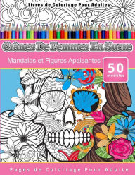 Title: Livres de Coloriage Pour Adultes Crânes De Femmes En Sucre: Mandalas et Figures Apaisantes Pages de Coloriage Pour Adulte, Author: Chiquita Publishing