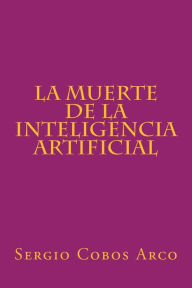 Title: La Muerte de la Inteligencia Artificial, Author: Sergio Cobos Arco