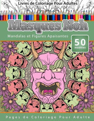 Title: Livres de Coloriage Pour Adultes Masques Noh: Mandalas et Figures Apaisantes Pages de Coloriage Pour Adulte, Author: Chiquita Publishing