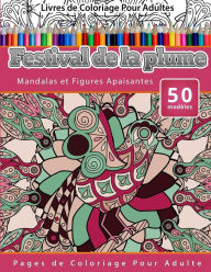 Title: Livres de Coloriage Pour Adultes Festival de la plume: Mandalas et Figures Apaisantes Pages de Coloriage Pour Adulte, Author: Chiquita Publishing