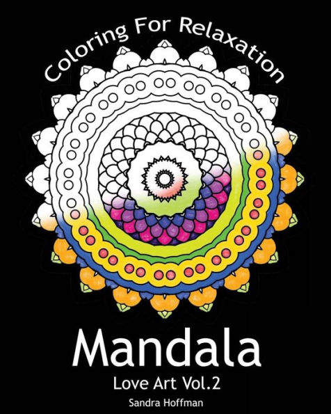 Mandala: Love Art Vol.2: Coloring For Relaxation (Inspire Creativity, Reduce Stress, and Bring Balance with 25 Mandala Coloring Pages)(Sacred Mandala Designs and Patterns Coloring Books for Adults)