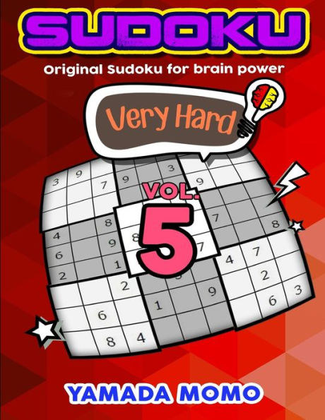 Sudoku Very Hard: Original Sudoku For Brain Power Vol. 5: Include 300 Puzzles Very Hard Level
