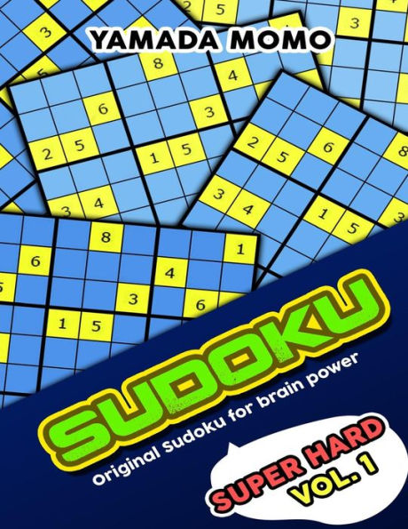 Sudoku Super Hard: Original Sudoku For Brain Power Vol. 1: Include 300 Puzzles Super Hard Level