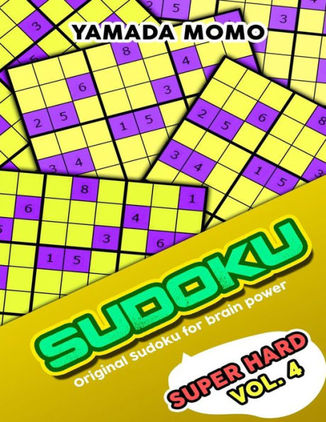 Sudoku Super Hard: Original Sudoku For Brain Power Vol. 4: Include 300 Puzzles Super Hard Level