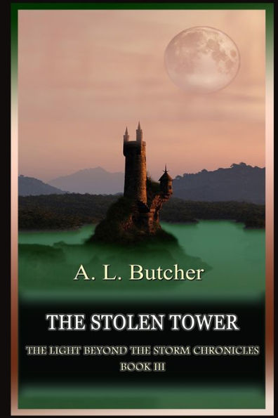 The Stolen Tower: The Light Beyond The Storm Chronicles - Book III