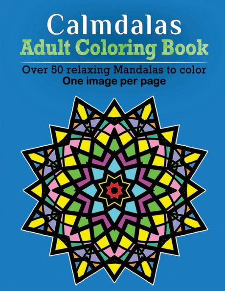 Calmdalas - Adult Coloring Book: Over 50 relaxing Mandalas to color!