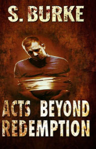 Title: Acts Beyond Redemption, Author: S Burke