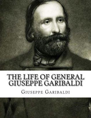 The Life Of General Giuseppe Garibaldipaperback - 