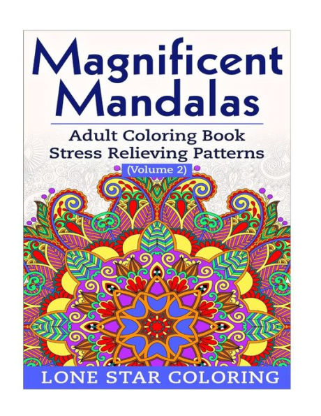 Magnificent Mandalas: Adult Coloring Book Stress Relieving Patterns Volume 2